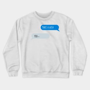 Hey Make a Wish Crewneck Sweatshirt